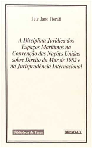 A Disciplina Jurídica dos Espaços Maritimos na Convenção das Nações Unidas Sobre Direito do Mar de 1982 e na Jurisprudência