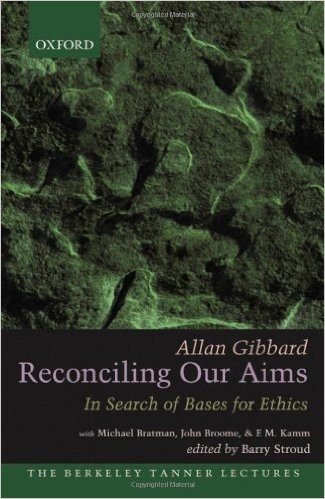 Reconciling Our Aims: In Search of Bases for Ethics (The Berkeley Tanner Lectures)