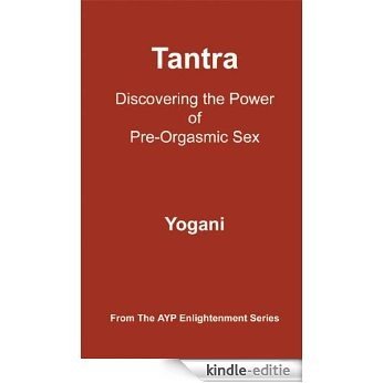 Tantra - Discovering the Power of Pre-Orgasmic Sex (AYP Enlightenment Series Book 3) (English Edition) [Kindle-editie] beoordelingen