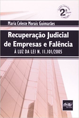 Recuperação Judicial de Empresas e Falência. À Luz da Lei Nº 11.101 2005
