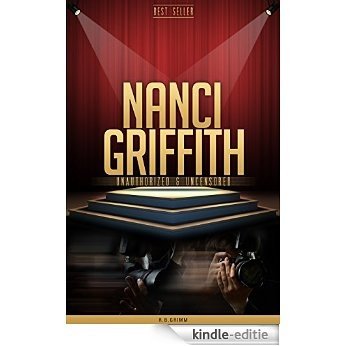 Nanci Griffith Unauthorized & Uncensored (All Ages Deluxe Edition with Videos & Bonus Books) (English Edition) [Kindle-editie]