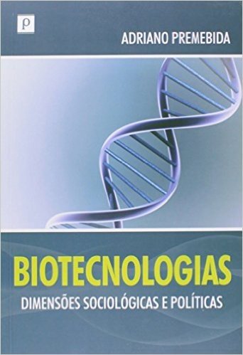 Biotecnologias. Dimensões Sociológicas e Políticas