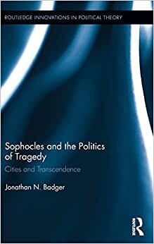 indir Sophocles and the Politics of Tragedy: Cities and Transcendence (Routledge Innovations in Political Theory)