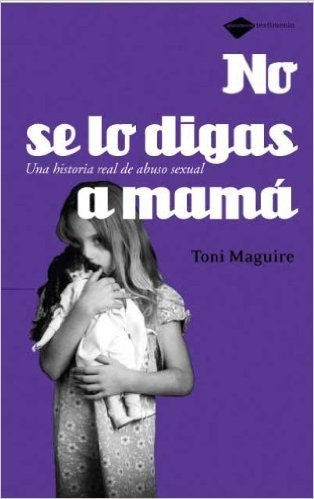 No Se Lo Digas A Mama: Una Historia Real de Abuso Sexual = Don't Tell Mummy