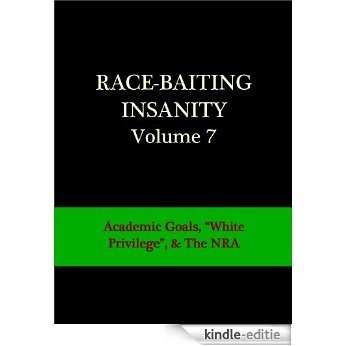 Race-Baiting Insanity: Academic Goals, "White Privilege", & The NRA (Race-Baiting Insanity Series #7) (English Edition) [Kindle-editie]