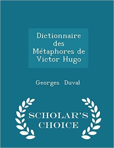 Dictionnaire Des Metaphores de Victor Hugo - Scholar's Choice Edition
