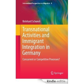Transnational Activities and Immigrant Integration in Germany: Concurrent or Competitive Processes?: 8 (International Perspectives on Migration) [Kindle-editie]
