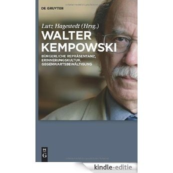 Walter Kempowski: Bürgerliche Repräsentanz, Erinnerungskultur, Gegenwartsbewältigung [Kindle-editie]