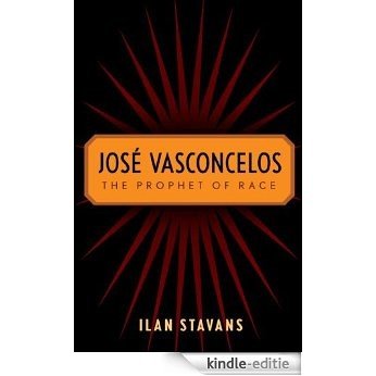 Jose Vasconcelos: The Prophet of Race [Kindle-editie]