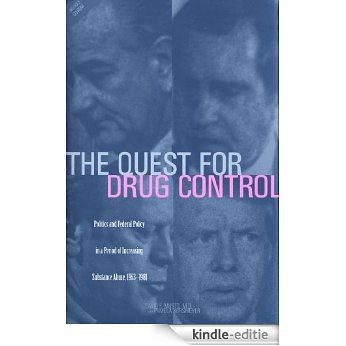 The Quest for Drug Control: Politics and Federal Policy in a Period of Increasing Substance Abuse (1963-1981) [Kindle-editie]