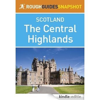 The Central Highlands Rough Guides Snapshot Scotland (includes Loch Lomond, The Cairngorms, the Trossachs, The Malt Whisky Trail and the Speyside Way) (Rough Guide to...) [Kindle-editie]