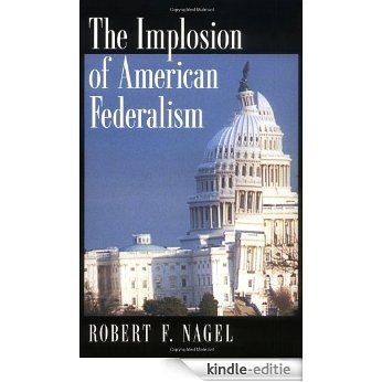 The Implosion of American Federalism [Kindle-editie]