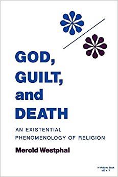 God, Guilt, and Death: An Existential Phenomenology of Religion (Studies in Phenomenology & Existential Philosophy)