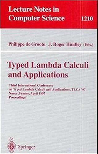 Typed Lambda Calculi and Applications: Third International Conference on Typed Lambda Calculi and Applications, Tlca '97, Nancy, France, April 2-4, 1997, Proceedings