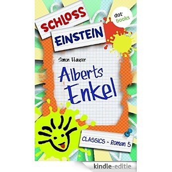 Schloss Einstein - Band 5: Alberts Enkel: Roman [Kindle-editie]