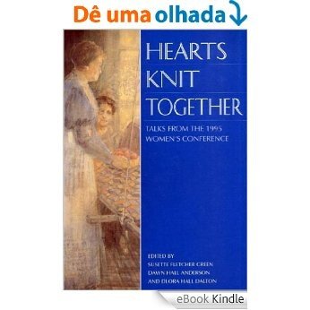 Hearts Knit Together: Talks from the 1995 Women's Conference [eBook Kindle]