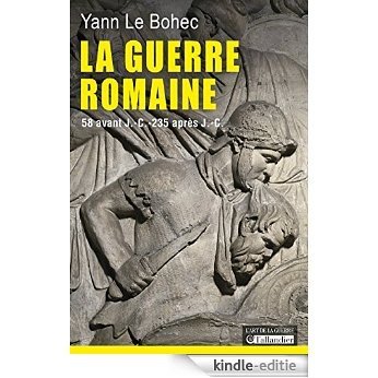 La Guerre romaine. 58 avant J.-C.-235 après J.-C. (L'art de la guerre) [Kindle-editie]