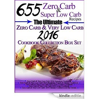 655 Zero Carb & Super Low Carb Recipes The Ultimate Zero Carb & Very Low Carb 2016 Cookbook Collection Box Set (English Edition) [Kindle-editie]