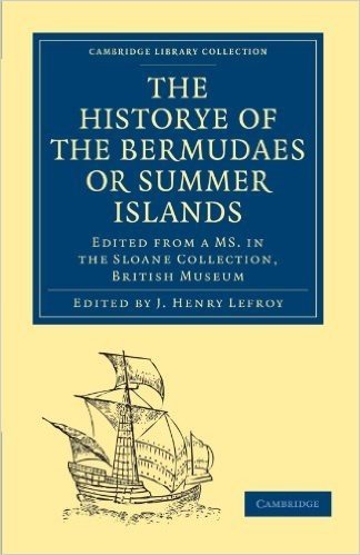 Historye of the Bermudaes or Summer Islands: Edited from a Ms. in the Sloane Collection, British Museum