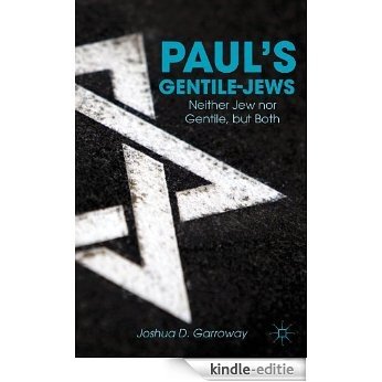 Paul's Gentile-Jews: Neither Jew nor Gentile, but Both [Kindle-editie]