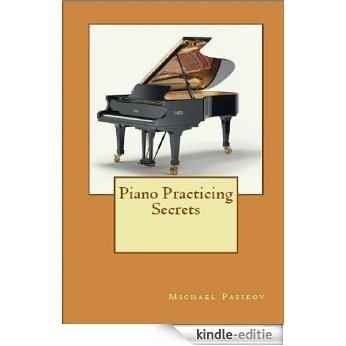 Piano Practicing Secrets (English Edition) [Kindle-editie]