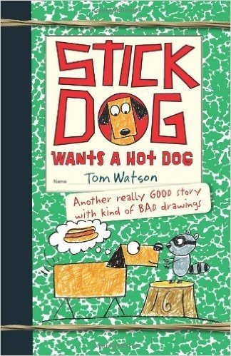 By Watson, Tom ( Author ) [ Stick Dog Wants a Hot Dog By Oct-2013 Hardcover