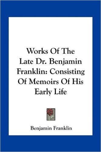 Works of the Late Dr. Benjamin Franklin: Consisting of Memoirs of His Early Life baixar