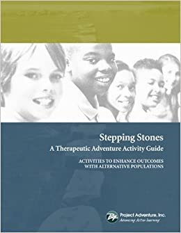 indir Stepping Stones: A Therapeutic Adventure Activity Guide to Enhance Outcomes With Alternative Populations