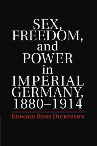 Sex, Freedom, and Power in Imperial Germany, 1880 1914