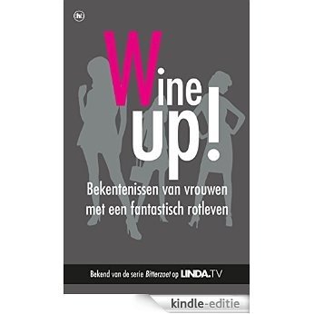 Wine up!: Bekentenissen van vrouwen met een fantastisch rotleven [Kindle-editie]