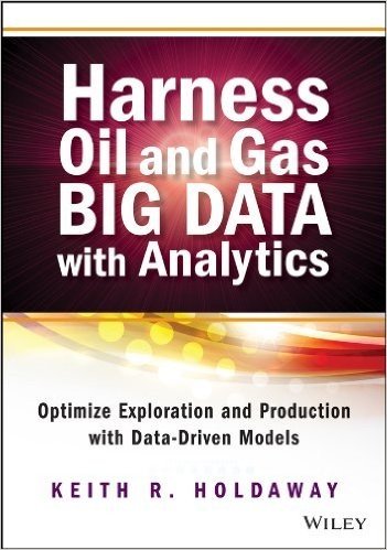 Harness Oil and Gas Big Data with Analytics: Optimize Exploration and Production with Data-Driven Models