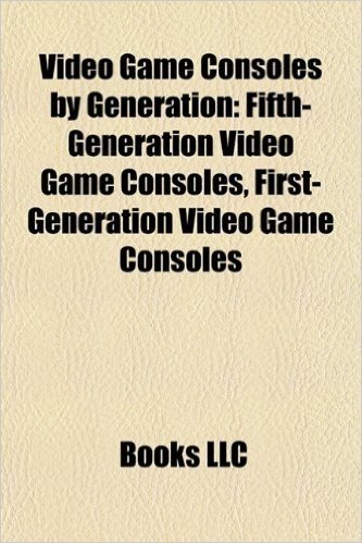 Video Game Consoles by Generation: Fifth-Generation Video Game Consoles, First-Generation Video Game Consoles