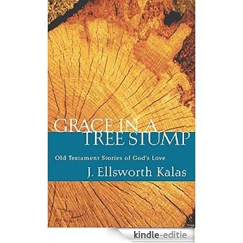 Grace in a Tree Stump: Old Testament Stories of God's Love [Kindle-editie]