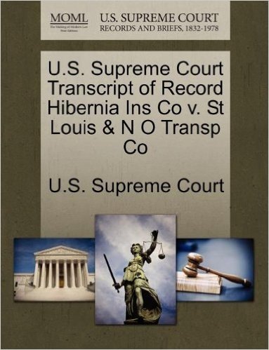 U.S. Supreme Court Transcript of Record Hibernia Ins Co V. St Louis & N O Transp Co