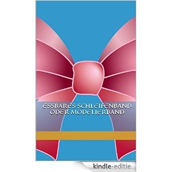 Essbares Schleifenband oder Modellierband (German Edition) [Kindle-editie]