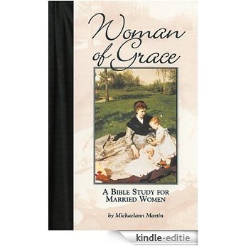 Woman of Grace: A Bible Study for Married Women (English Edition) [Kindle-editie]