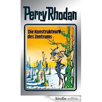 Perry Rhodan 41: Die Konstrukteure des Zentrums (Silberband): 9. Band des Zyklus "M 87" (Perry Rhodan-Silberband) [Kindle-editie]