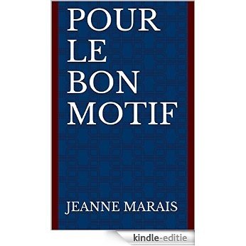 POUR LE BON MOTIF (French Edition) [Kindle-editie]