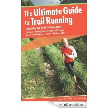 The Ultimate Guide to Trail Running, 2nd: Everything You Need to Know About Equipment * Finding Trails * Nutrition * Hill Strategy * Racing * Avoiding Injury * Training * Weather * Safety [Kindle-editie]