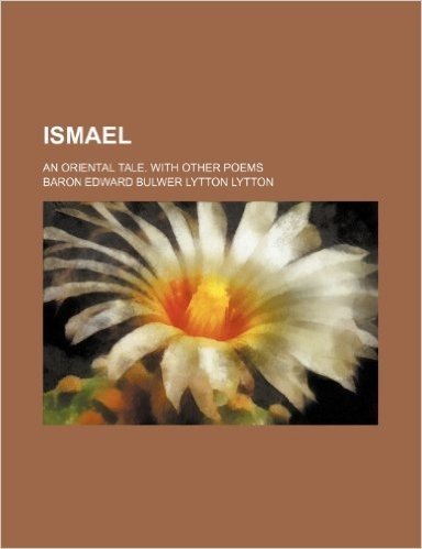 Ismael; An Oriental Tale. with Other Poems