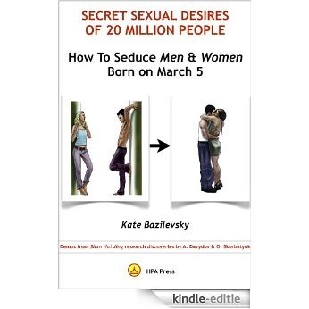 How To Seduce Men & Women Born On March 5 Or Secret Sexual Desires of 20 Million People: Demo from Shan Hai Jing research discoveries by A. Davydov & O. Skorbatyuk (English Edition) [Kindle-editie]