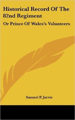 Historical Record of the 82nd Regiment: Or Prince of Wales's Volunteers