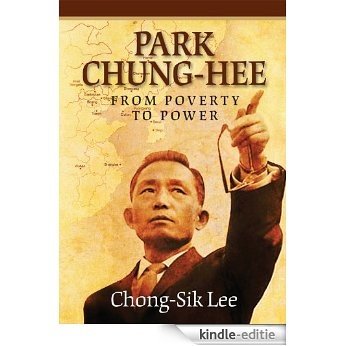 Park Chung-Hee: From Poverty to Power (English Edition) [Kindle-editie]