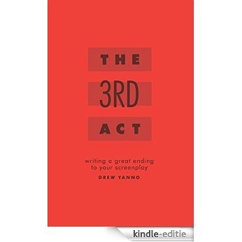 The Third Act: Writing a Great Ending to Your Screenplay (English Edition) [Kindle-editie]