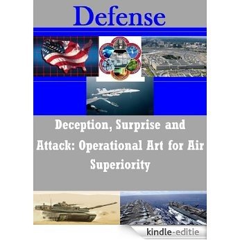 Deception, Surprise and Attack: Operational Art for Air Superiority (English Edition) [Kindle-editie]