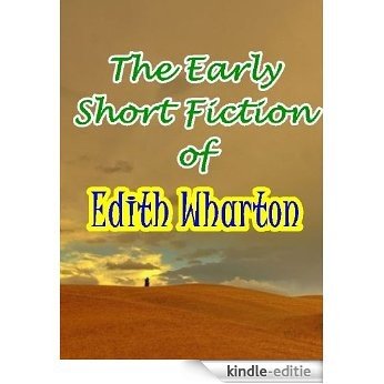 The Early Short Fiction of Edith Wharton Part I & II (English Edition) [Kindle-editie]