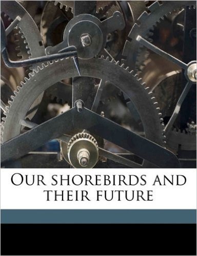 Our Shorebirds and Their Future