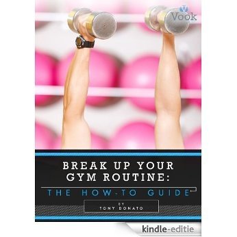 Break Up Your Gym Routine: The How-To Guide [Kindle-editie]