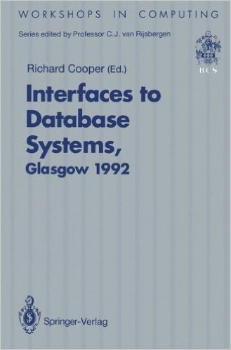 Interfaces to Database Systems (Ids92): Proceedings of the First International Workshop on Interfaces to Database Systems, Glasgow, 1 3 July 1992