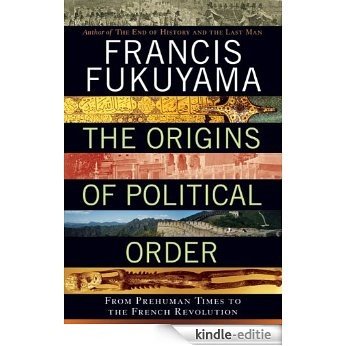 The Origins of Political Order: From Prehuman Times to the French Revolution [Kindle-editie]